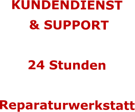 KUNDENDIENST  & SUPPORT  24 Stunden  Reparaturwerkstatt